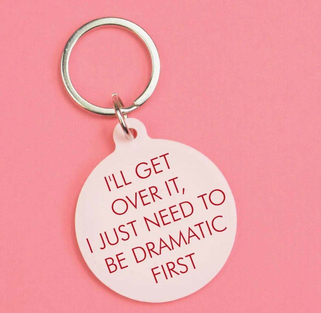 I'll get over it, i just need to be dramatic Keytag