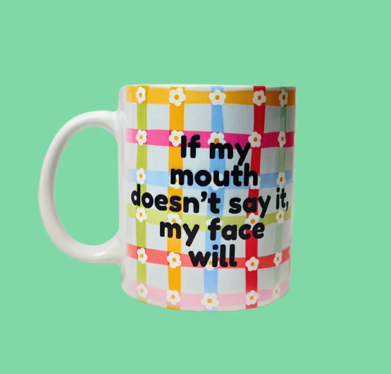‘If My Mouth Doesn't Say It, My Face Will' mug