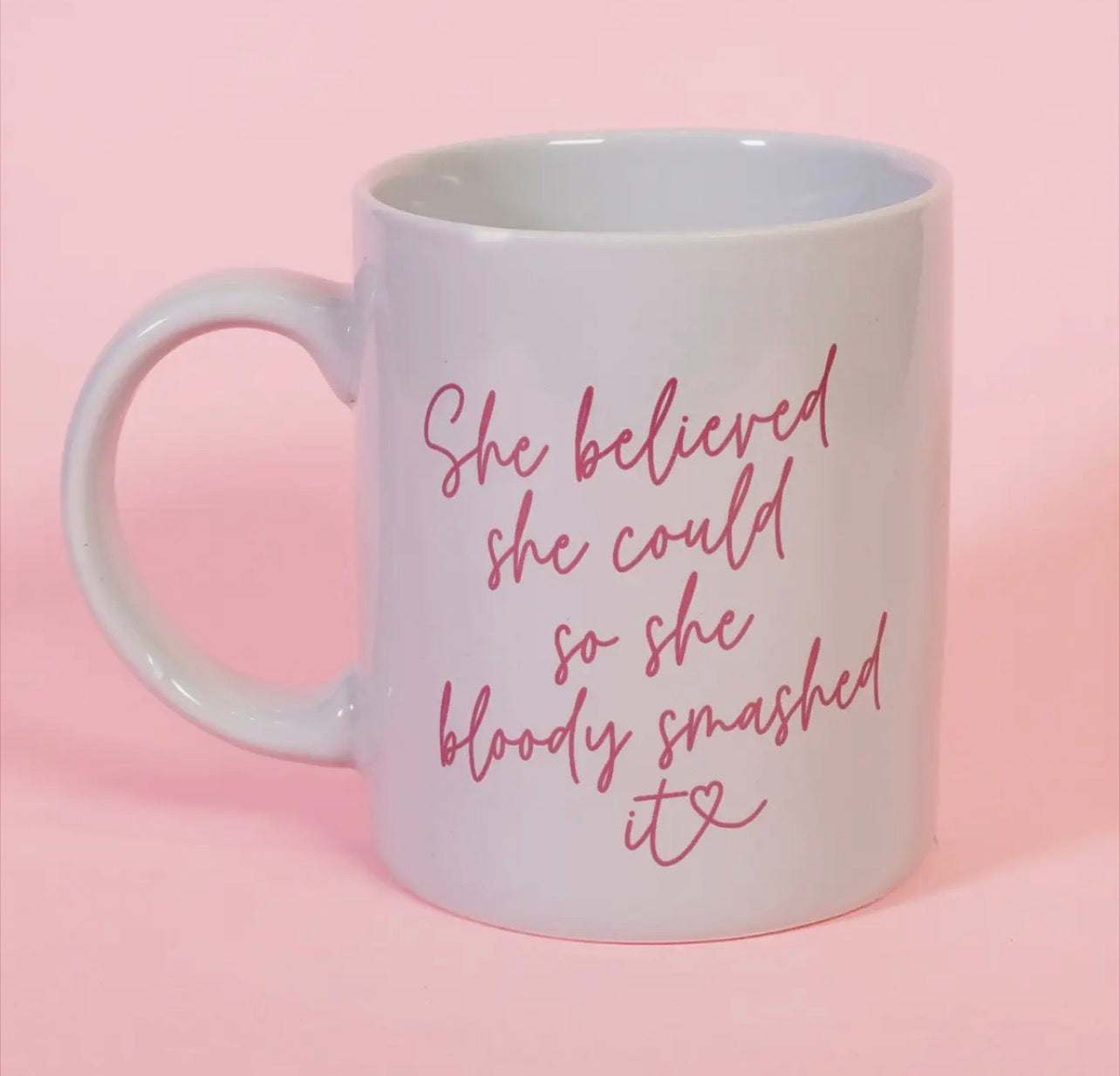 ‘She believed she could so she bloody smashed it’ mug